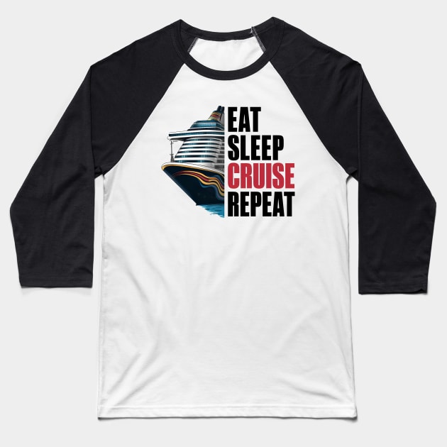 Eat Sleep Cruise Repeat Cruising Funny Quote Baseball T-Shirt by Cruise Squad Prints